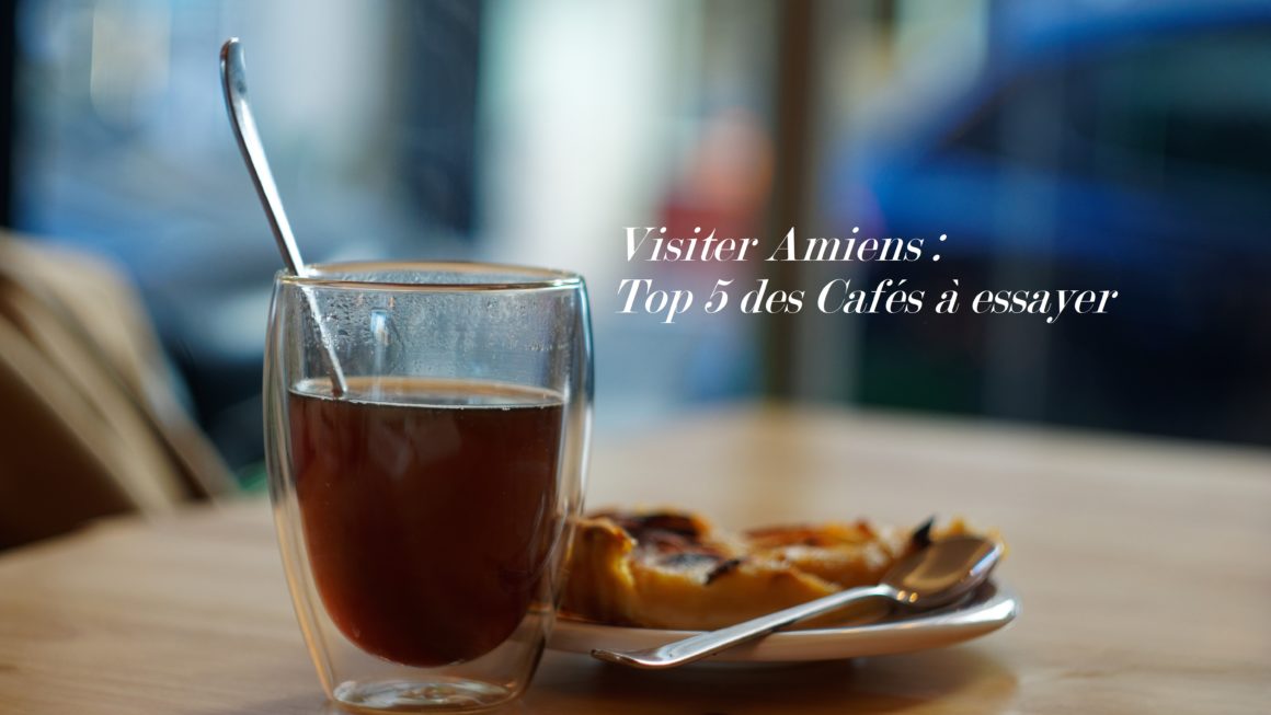 Visiter Amiens, 5 cafés à voir et à essayer !