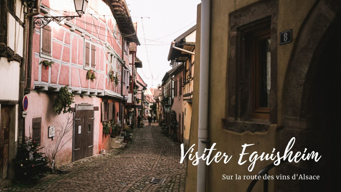 Visiter Eguisheim : sur la route des vins d'Alsace